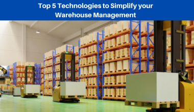 Top 5 Technologies to Simplify your Warehouse Management